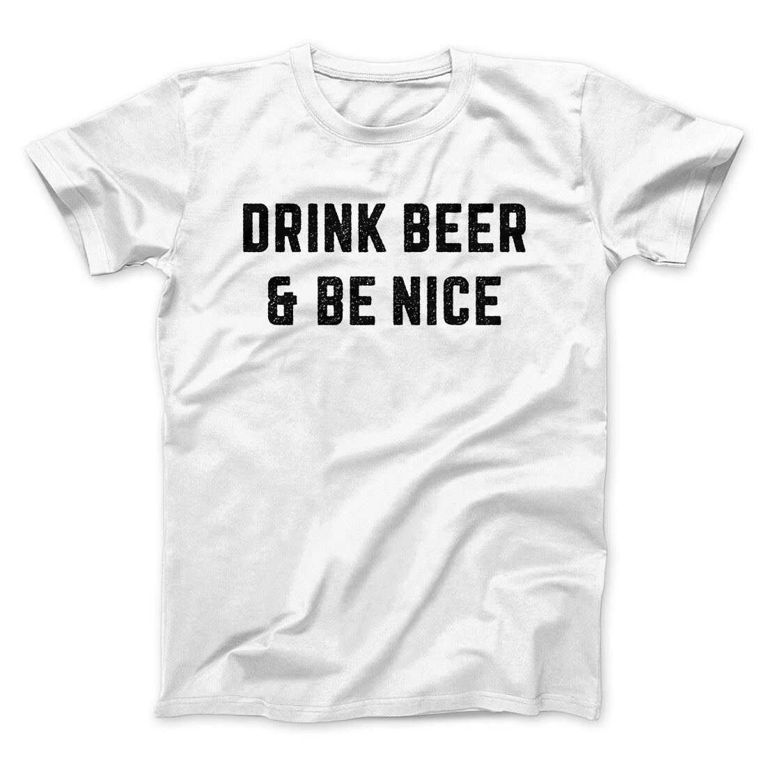 Drink Beer And Be Nice Men/Unisex T-Shirt