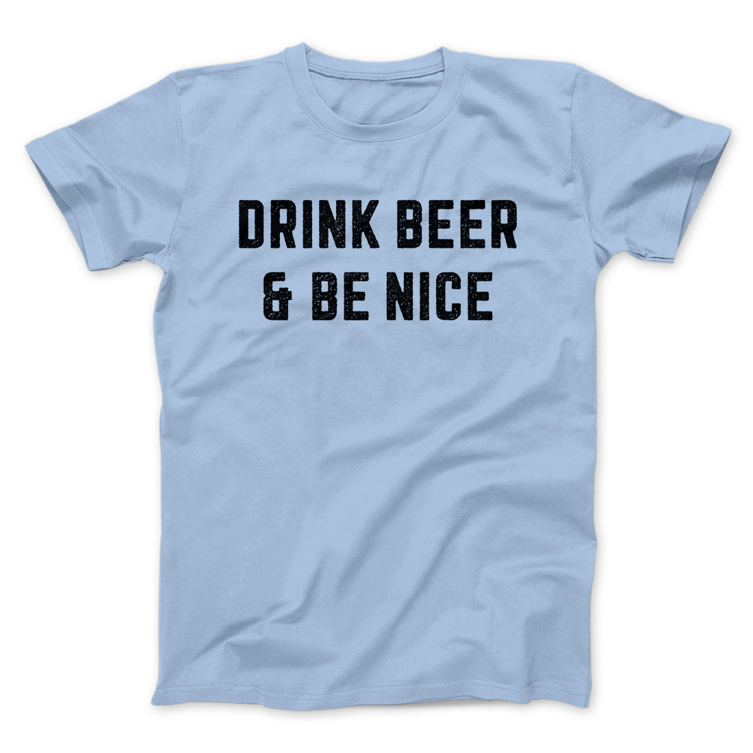 Drink Beer And Be Nice Men/Unisex T-Shirt