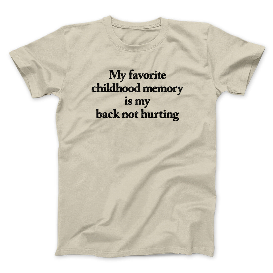 My Favorite Childhood Memory Is My Back Not Hurting Men/Unisex T-Shirt