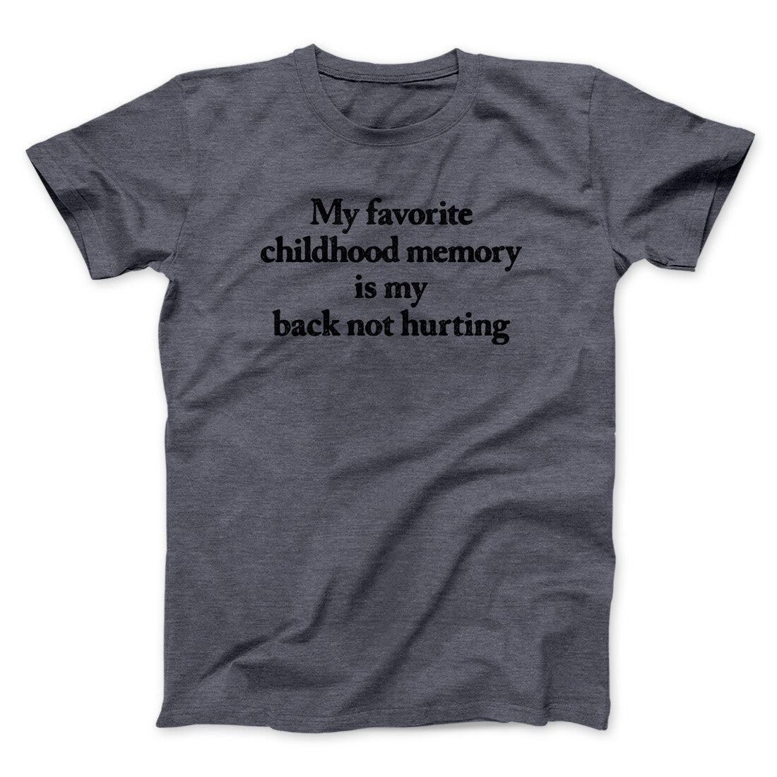 My Favorite Childhood Memory Is My Back Not Hurting Men/Unisex T-Shirt