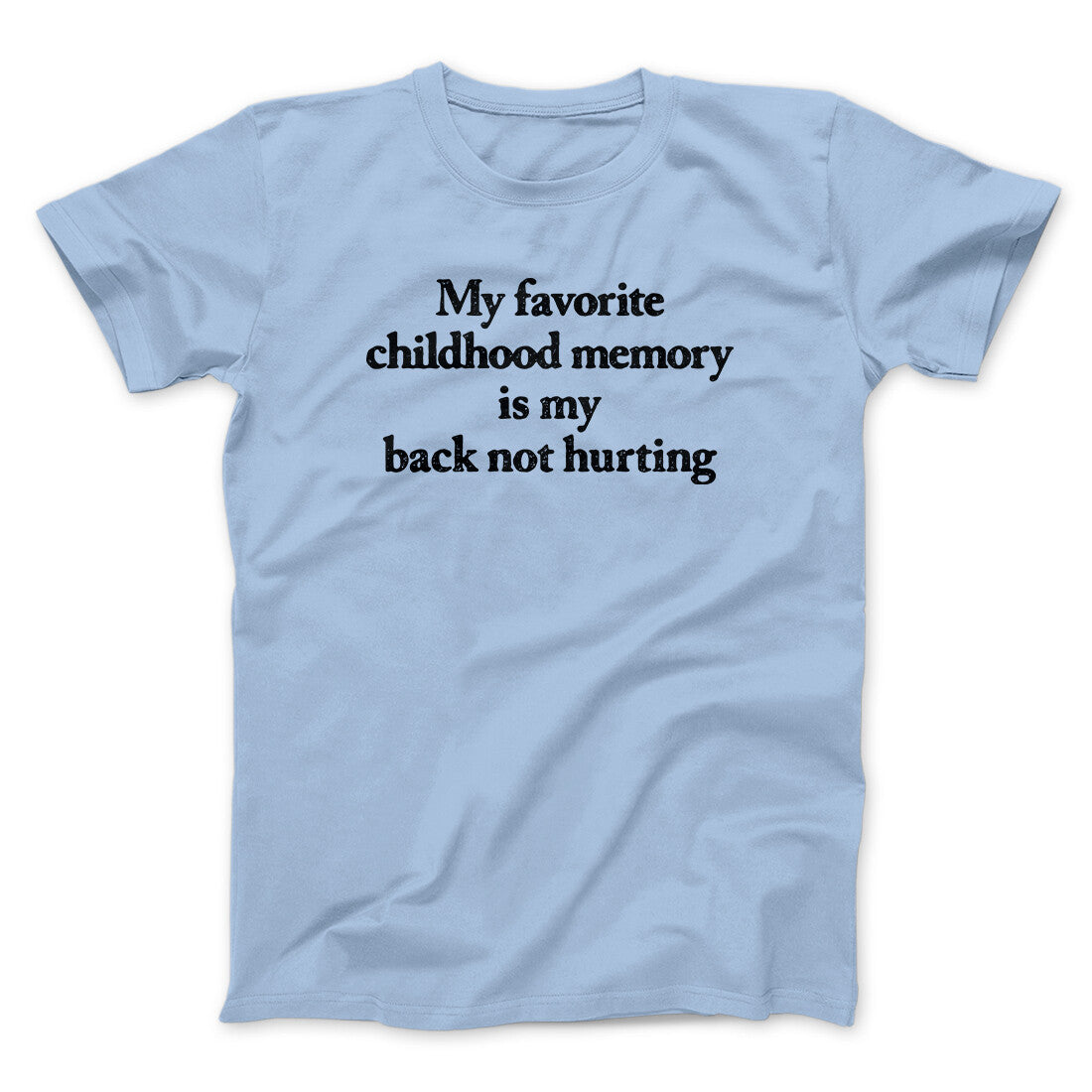 My Favorite Childhood Memory Is My Back Not Hurting Men/Unisex T-Shirt