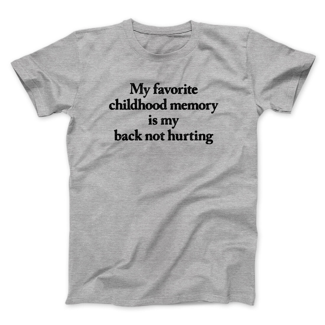 My Favorite Childhood Memory Is My Back Not Hurting Men/Unisex T-Shirt