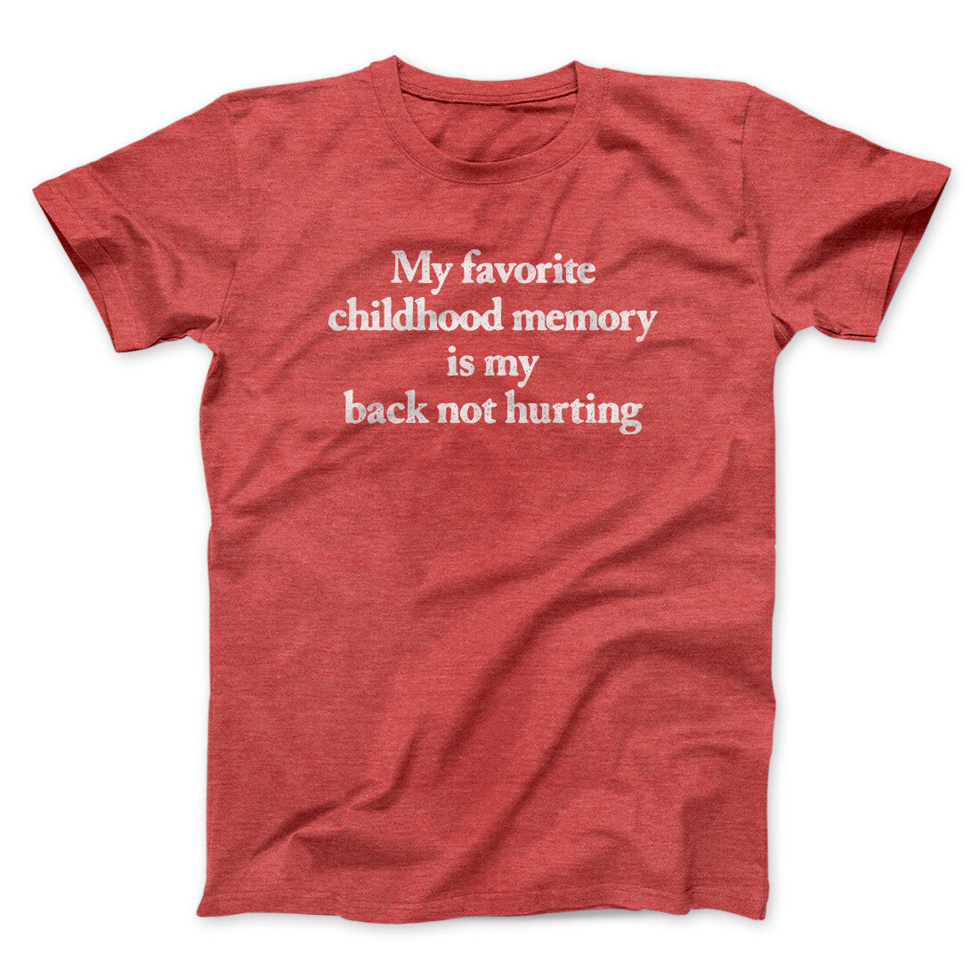My Favorite Childhood Memory Is My Back Not Hurting Men/Unisex T-Shirt