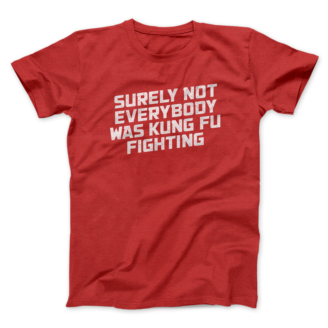 Surely Not Everyone Was Kung Fu Fighting Funny Men/Unisex T-Shirt