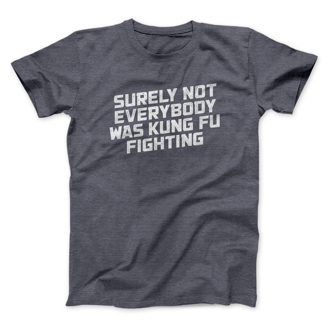 Surely Not Everyone Was Kung Fu Fighting Funny Men/Unisex T-Shirt