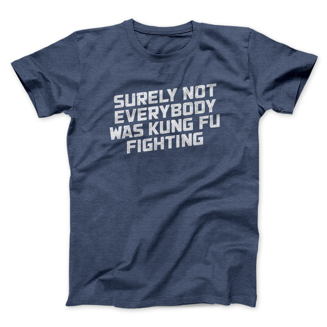 Surely Not Everyone Was Kung Fu Fighting Funny Men/Unisex T-Shirt